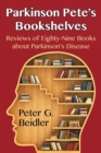 Image for Parkinson Pete&#39;s Bookshelves : Reviews of Eighty-Nine Books about Parkinson&#39;s Disease