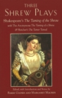 Image for Three Shrew Plays : Shakespeare&#39;s The Taming of the Shrew; with The Anonymous The Taming of a Shrew, and Fletcher&#39;s The Tamer Tamed
