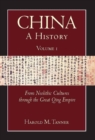 Image for China  : a historyVolume I,: From Neolithic cultures to the Great Qing Empire (10,000 BCE-1799 CE)