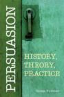 Image for Persuasion: History, Theory, Practice