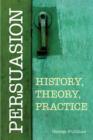 Image for Persuasion: History, Theory, Practice