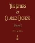 Image for The Letters of Charles Dickens - Volume I - 1833 To 1856