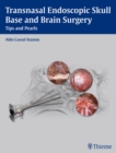 Image for Transnasal Endoscopic Skull Base and Brain Surgery : Tips and Pearls