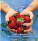 Image for The self-compassion diet  : guided practices to lose weight with loving-kindness