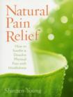 Image for Natural pain relief  : how to soothe and dissolve physical pain with mindfulness