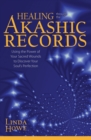Image for Healing Through the Akashic Records: Using the Power of Your Sacred Wounds to Discover Your Soul&#39;s Perfection