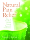 Image for Natural pain relief: how to soothe and dissolve physical pain with mindfulness