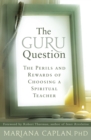 Image for Guru Question: The Perils and Rewards of Choosing a Spiritual Teacher