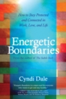 Image for Energetic boundaries  : how to stay protected and connected in work, love, and life