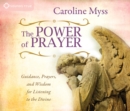 Image for The power of prayer  : guidance, prayers, and wisdom for listening to the divine