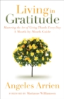 Image for Living in Gratitude: Mastering the Art of Giving Thanks Every Day, A Month-by-Month Guide