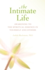 Image for Intimate Life: Awakening to the Spiritual Essence in Yourself and Others