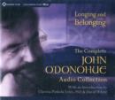 Image for Longing and belonging  : the complete John O&#39;Donohue audio collection