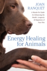 Image for Energy healing for animals  : a hands-on guide for enhancing the health, longevity, and happiness of your pets