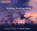Image for Holding nothing back  : essentials for an authentic life