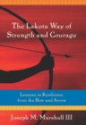 Image for Lakota Way of Strength and Courage: Lessons in Resilience from the Bow and Arrow