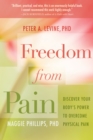 Image for Freedom from Pain: Discover Your Body&#39;s Power to Overcome Physical Pain