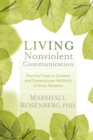 Image for Living nonviolent communication  : practical tools to connect and communicate skillfully in every situation