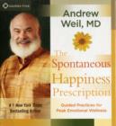 Image for The spontaneous happiness prescription  : guided practices for peak emotional wellness