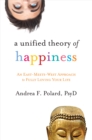 Image for A Unified Theory of Happiness: An East-Meets-West Approach to Fully Loving Your Life