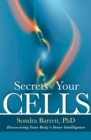 Image for Secrets of Your Cells: Discovering Your Body&#39;s Inner Intelligence