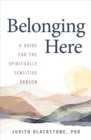 Image for Belonging here: a guide for the spiritually sensitive person