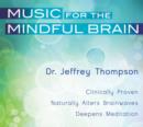 Image for Music for the mindful brain  : clinically proven, natrually alters brainwaves, deepens meditation