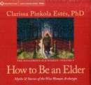 Image for How to be an elder  : myths and stories of the wise woman archetype