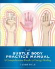 Image for The subtle body practice manual  : a comprehensive guide to energy healing