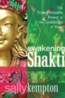 Image for Awakening Shakti  : the transformative power of the goddesses of yoga