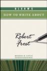 Image for Bloom&#39;s How to Write About Robert Frost