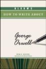 Image for BLOOM&#39;S HOW TO WRITE ABOUT GEORGE ORWELL