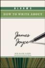 Image for BLOOM&#39;S HOW TO WRITE ABOUT JAMES JOYCE