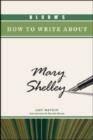 Image for Bloom&#39;s How to Write about Mary Shelley
