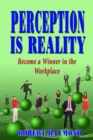 Image for Perception is Reality: Become a Winner in the Workplace