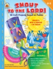 Image for Shout to the Lord!, Grades K - 5: 20 Craft Projects Based on Psalms