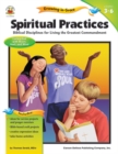 Image for Spiritual Practices, Grades 3 - 6: Biblical Disciplines for Living the Greatest Commandment