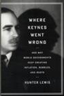 Image for Where Keynes Went Wrong : And Why World Governments Keep Creating Inflation, Bubbles, and Busts
