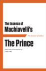 Image for The essence of Machiavelli&#39;s the Prince