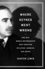 Image for Where Keynes Went Wrong: And Why World Governments Keep Creating Inflation, Bubbles, and Busts