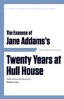 Image for The essence of Jane Addams&#39;s Twenty years at Hull House: Lessons from a Lifelong Learning Network