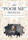Image for The &quot;poor me&quot; manual: perfecting self-pity, my own story