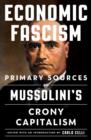 Image for Economic Fascism: Primary Sources on Mussolini&#39;s Crony Capitalism