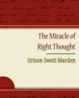 Image for The Miracle of Right Thought - Orison Swett Marden