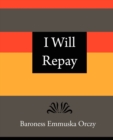 Image for I Will Repay - Baroness Emmuska Orczy