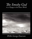 Image for The Smoky God, Or, a Voyage to the Inner World