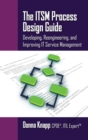 Image for The ITSM process design guide  : developing, reengineering, and improving IT service management