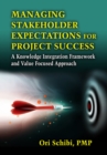 Image for Managing stakeholder expectations for project success  : a knowledge integration framework and value focused approach