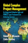 Image for Global Complex Project Management : An Integrated Adaptive Agile and PRINCE2 Lean Framework for Achieving Success