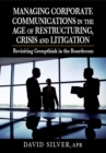 Image for Managing Corporate Communications in the Age of Restructuring, Crisis, and Litigation